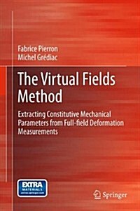 The Virtual Fields Method: Extracting Constitutive Mechanical Parameters from Full-Field Deformation Measurements (Paperback, 2012)