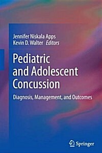 Pediatric and Adolescent Concussion: Diagnosis, Management, and Outcomes (Paperback, 2012)