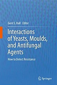 Interactions of Yeasts, Moulds, and Antifungal Agents: How to Detect Resistance (Paperback, 2012)