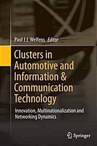 Clusters in Automotive and Information & Communication Technology: Innovation, Multinationalization and Networking Dynamics (Paperback, 2012)