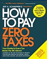 How to Pay Zero Taxes 2015: Your Guide to Every Tax Break the IRS Allows (Paperback)