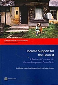 Income Support for the Poorest: A Review of Experience in Eastern Europe and Central Asia (Paperback)