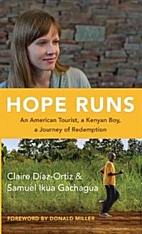 Hope Runs: An American Tourist, a Kenyan Boy, a Journey of Redemption (Hardcover)