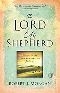 The Lord Is My Shepherd: Resting in the Peace and Power of Psalm 23 (Paperback)