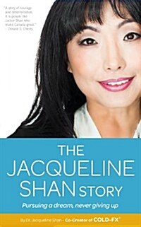 The Jacqueline Shan Story: Pursuing a Dream, Never Giving Up (Paperback)