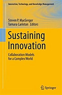 Sustaining Innovation: Collaboration Models for a Complex World (Paperback, 2012)