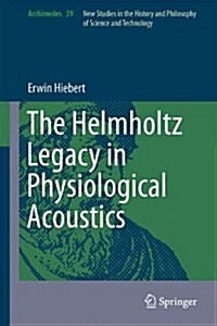 The Helmholtz Legacy in Physiological Acoustics (Hardcover)