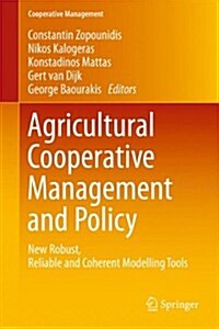 Agricultural Cooperative Management and Policy: New Robust, Reliable and Coherent Modelling Tools (Hardcover, 2014)