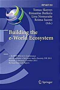 Building the E-World Ecosystem: 11th Ifip Wg 6.11 Conference on E-Business, E-Services, and E-Society, I3e 2011, Kaunas, Lithuania, October 12-14, 201 (Paperback, 2011)