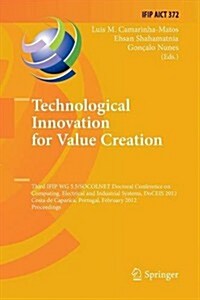 Technological Innovation for Value Creation: Third Ifip Wg 5.5/Socolnet Doctoral Conference on Computing, Electrical and Industrial Systems, Doceis 20 (Paperback, 2012)
