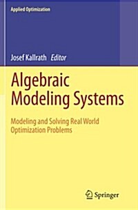 Algebraic Modeling Systems: Modeling and Solving Real World Optimization Problems (Paperback, 2012)