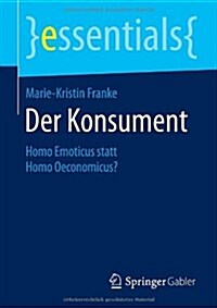 Der Konsument: Homo Emoticus Statt Homo Oeconomicus? (Paperback, 2014)