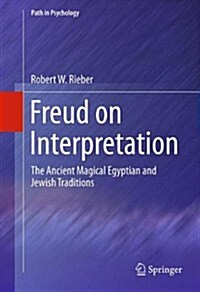 Freud on Interpretation: The Ancient Magical Egyptian and Jewish Traditions (Paperback, 2012)