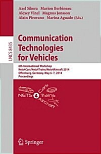 Communication Technologies for Vehicles: 6th International Workshop, Nets4cars/Nets4trains/Nets4aircraft 2014, Offenburg, Germany, May 6-7, 2014, Proc (Paperback, 2014)