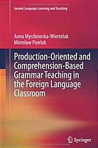 Production-Oriented and Comprehension-Based Grammar Teaching in the Foreign Language Classroom (Paperback, 2012)
