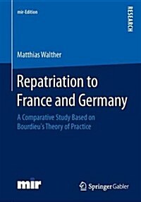 Repatriation to France and Germany: A Comparative Study Based on Bourdieus Theory of Practice (Paperback, 2014)