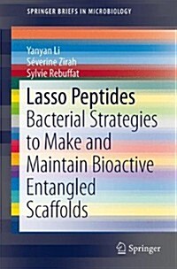 Lasso Peptides: Bacterial Strategies to Make and Maintain Bioactive Entangled Scaffolds (Paperback, 2015)