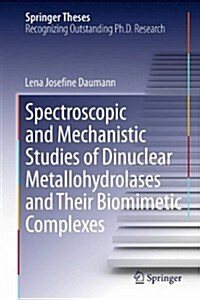 Spectroscopic and Mechanistic Studies of Dinuclear Metallohydrolases and Their Biomimetic Complexes (Hardcover)