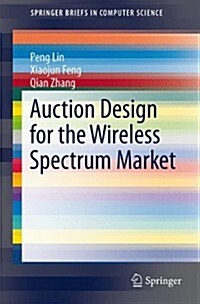 Auction Design for the Wireless Spectrum Market (Paperback)