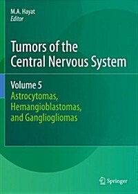 Tumors of the Central Nervous System, Volume 5: Astrocytomas, Hemangioblastomas, and Gangliogliomas (Paperback, 2012)