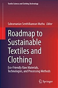 Roadmap to Sustainable Textiles and Clothing: Eco-Friendly Raw Materials, Technologies, and Processing Methods (Hardcover, 2014)