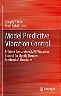 Model Predictive Vibration Control : Efficient Constrained MPC Vibration Control for Lightly Damped Mechanical Structures (Paperback)