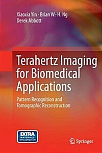 Terahertz Imaging for Biomedical Applications: Pattern Recognition and Tomographic Reconstruction (Paperback, 2012)
