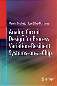 Analog Circuit Design for Process Variation-resilient Systems-on-a-chip (Paperback)