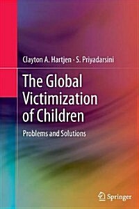 The Global Victimization of Children: Problems and Solutions (Paperback, 2012)