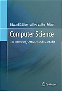 Computer Science: The Hardware, Software and Heart of It (Paperback, 2011)