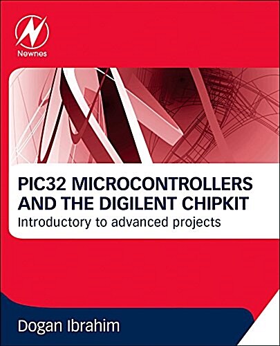 PIC32 Microcontrollers and the Digilent Chipkit : Introductory to Advanced Projects (Paperback)