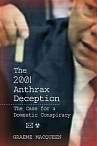 The 2001 Anthrax Deception: The Case for a Domestic Conspiracy (Paperback)
