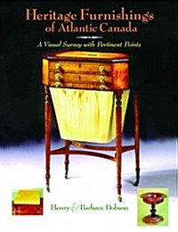 Heritage Furnishings of Atlantic Canada: A Visual Survey with Pertinent Points (Hardcover)