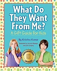 What Do They Want from Me? a Gift Guide for Kids (Paperback)