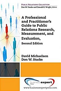 A Professional and Practitioners Guide to Public Relations Research, Measurement, and Evaluation, Second Edition (Paperback)