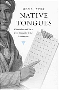 Native Tongues: Colonialism and Race from Encounter to the Reservation (Hardcover)