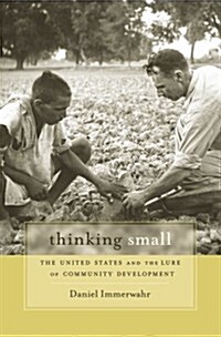 Thinking Small: The United States and the Lure of Community Development (Hardcover)