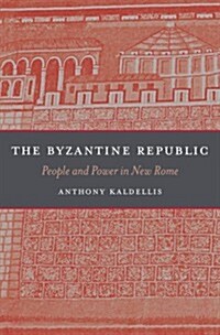 The Byzantine Republic: People and Power in New Rome (Hardcover)