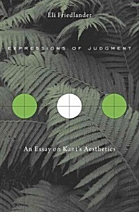 Expressions of Judgment: An Essay on Kants Aesthetics (Hardcover)