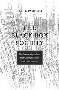 The Black Box Society: The Secret Algorithms That Control Money and Information (Hardcover)