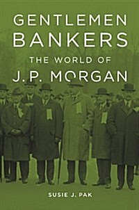 Gentlemen Bankers: The World of J. P. Morgan (Paperback)