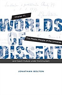 Worlds of Dissent: Charter 77, the Plastic People of the Universe, and Czech Culture Under Communism (Paperback)