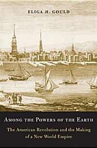 Among the Powers of the Earth: The American Revolution and the Making of a New World Empire (Paperback)