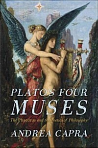 Platos Four Muses: The Phaedrus and the Poetics of Philosophy (Paperback)