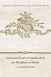 Immanuel Kants Groundwork for the Metaphysics of Morals: A Commentary (Hardcover)