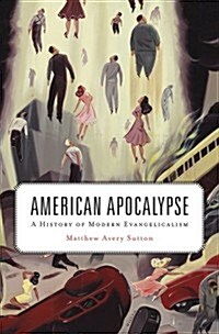 American Apocalypse: A History of Modern Evangelicalism (Hardcover)