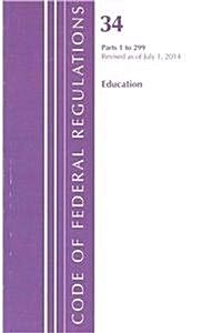 Code of Federal Regulations, Title 34 Education 1-299, Revised as of July 1, 2014 (Paperback)