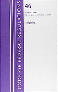 Code of Federal Regulations, Title 46: Parts 41-69 (Shipping) Coast Guard: Revised 10/14 (Paperback)