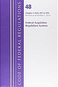 Code of Federal Regulations, Title 48 Federal Acquisition Regulations System Chapter 2 (201-299), Revised as of October 1, 2014 (Paperback)