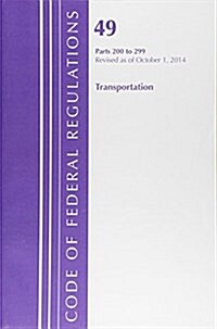 Code of Federal Regulations, Title 49: Parts 200-299 (Transportation) Federal Highway Administration: Revised 10/14 (Paperback)